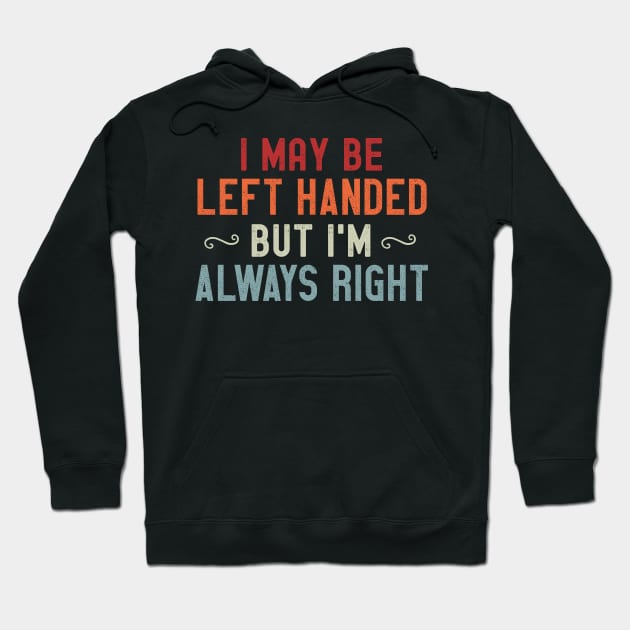 I May Be Left Handed But I'm Always Right Hoodie by madani04